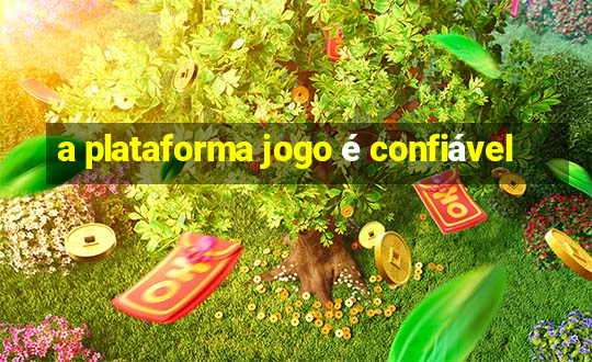 a plataforma jogo é confiável