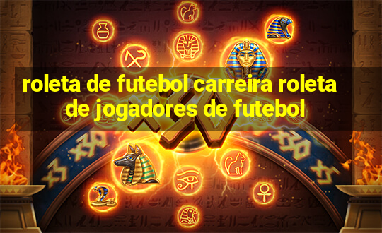 roleta de futebol carreira roleta de jogadores de futebol