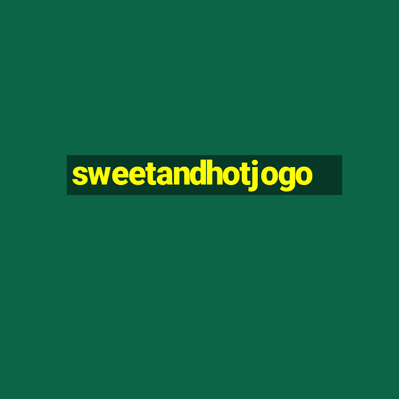 sweetandhotjogo