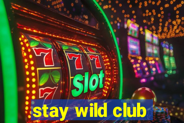 stay wild club