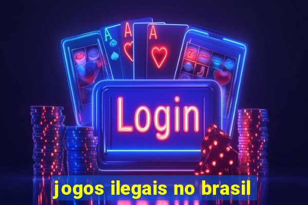 jogos ilegais no brasil