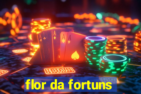 flor da fortuns