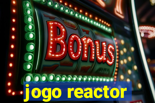 jogo reactor