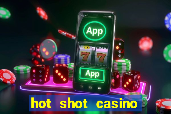 hot shot casino slots games