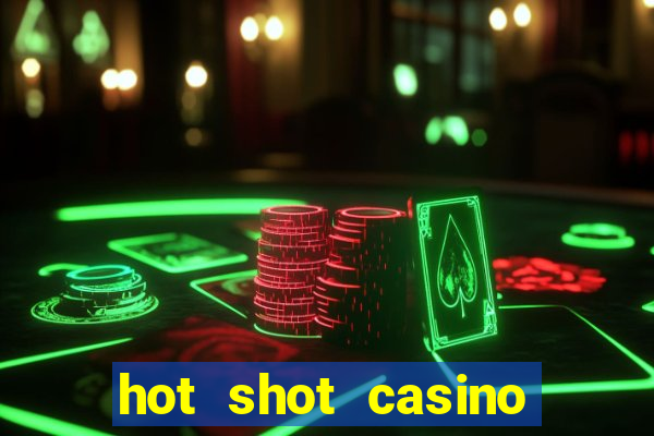 hot shot casino slots games