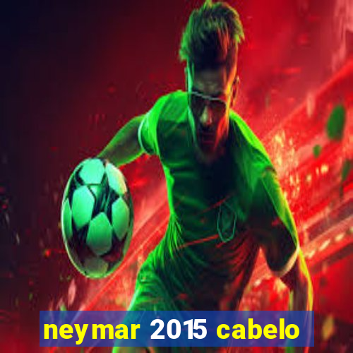 neymar 2015 cabelo