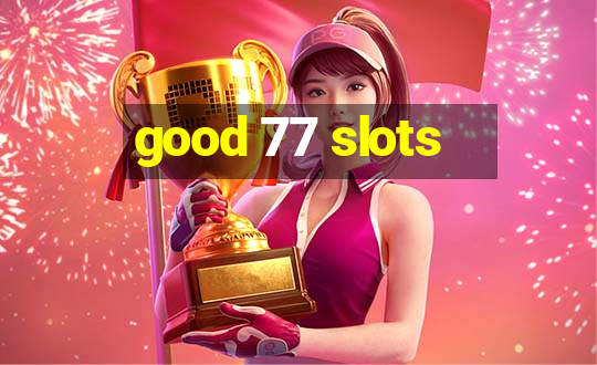 good 77 slots