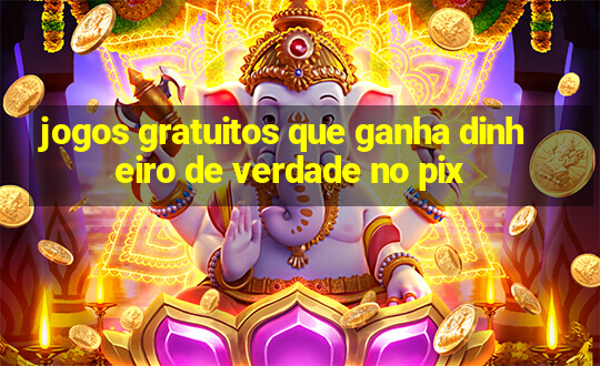 jogos gratuitos que ganha dinheiro de verdade no pix