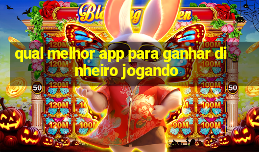 qual melhor app para ganhar dinheiro jogando