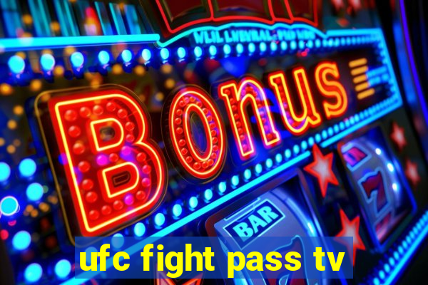 ufc fight pass tv