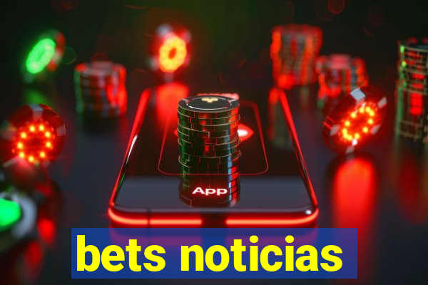 bets noticias