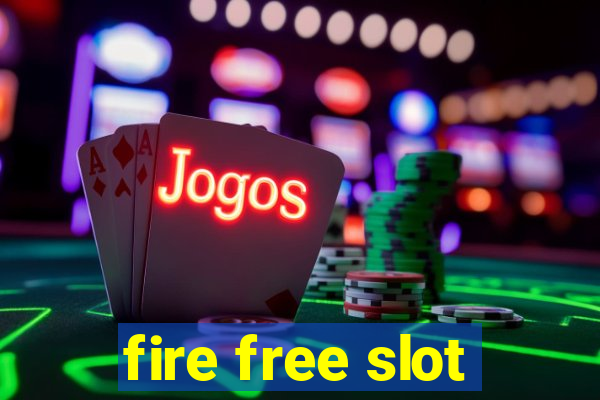 fire free slot