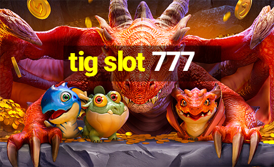 tig slot 777