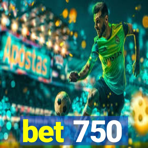 bet 750