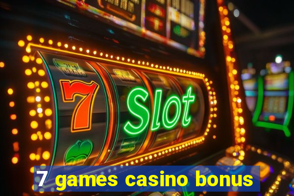 7 games casino bonus