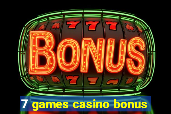 7 games casino bonus