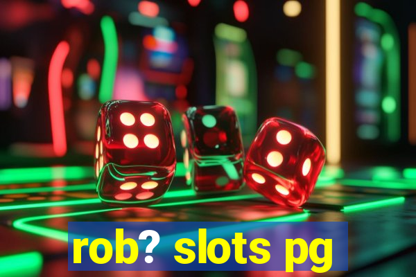 rob? slots pg