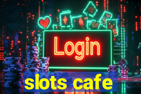 slots cafe