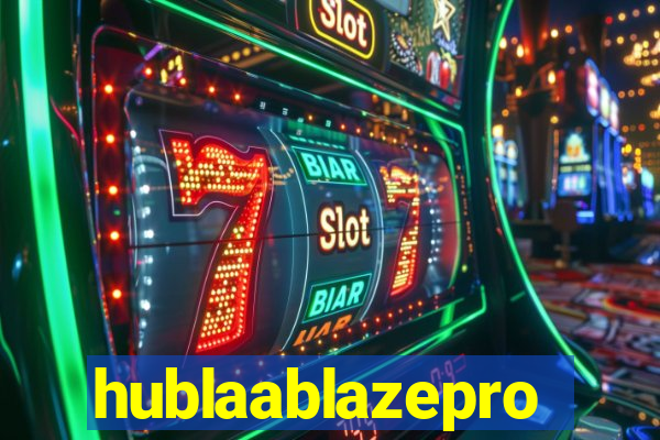 hublaablazepro