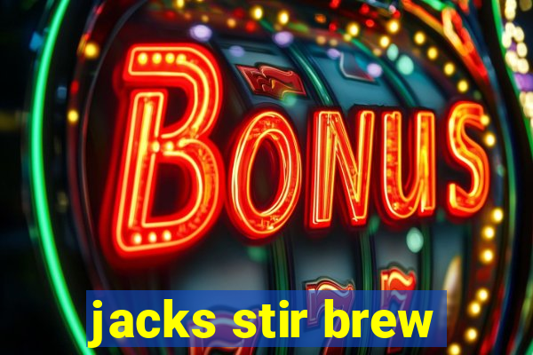 jacks stir brew