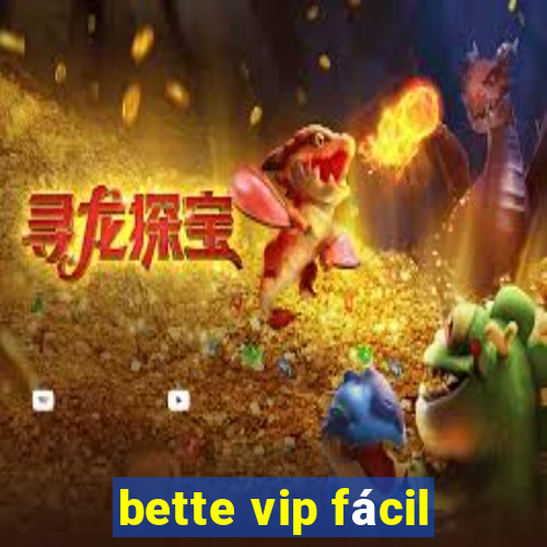 bette vip fácil