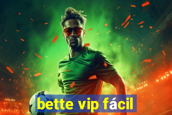 bette vip fácil