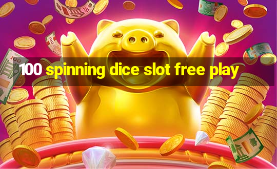 100 spinning dice slot free play