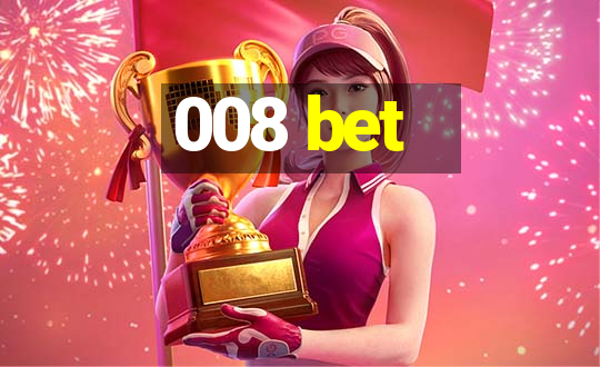 008 bet