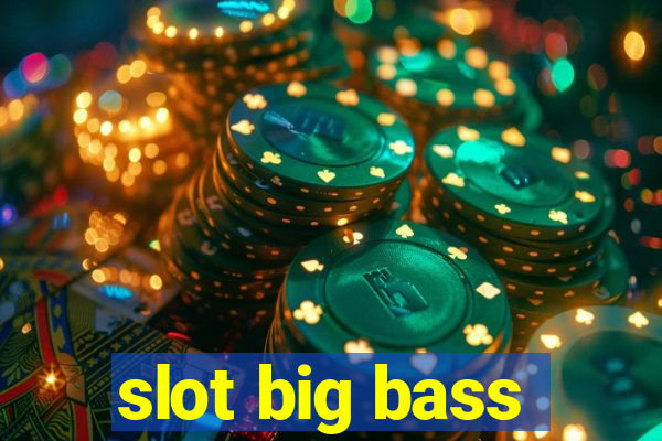 slot big bass