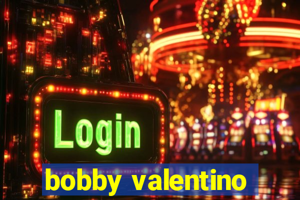 bobby valentino