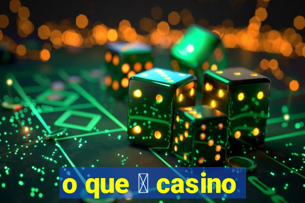 o que 茅 casino