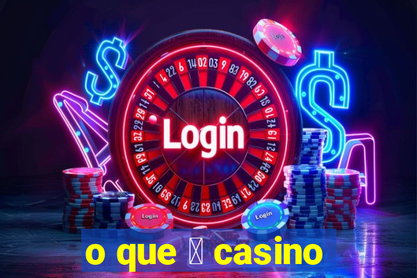 o que 茅 casino