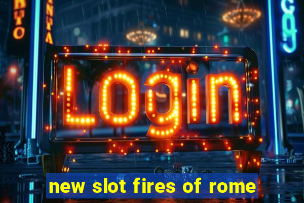 new slot fires of rome