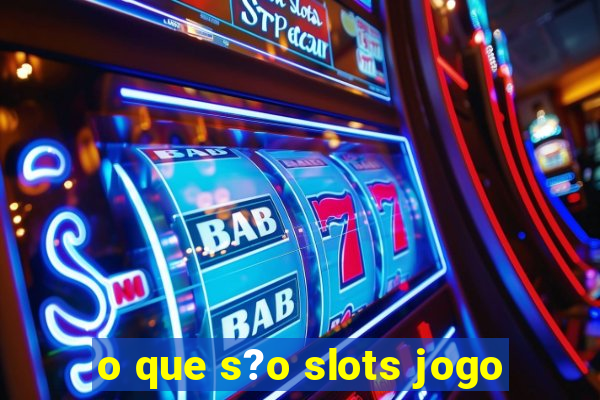 o que s?o slots jogo