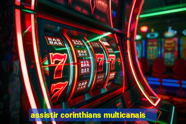 assistir corinthians multicanais