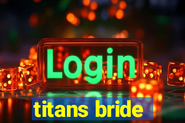 titans bride