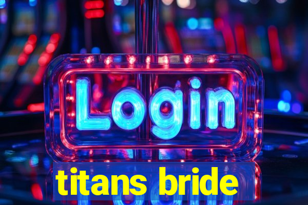 titans bride