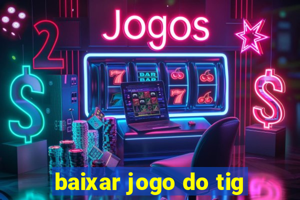 baixar jogo do tig