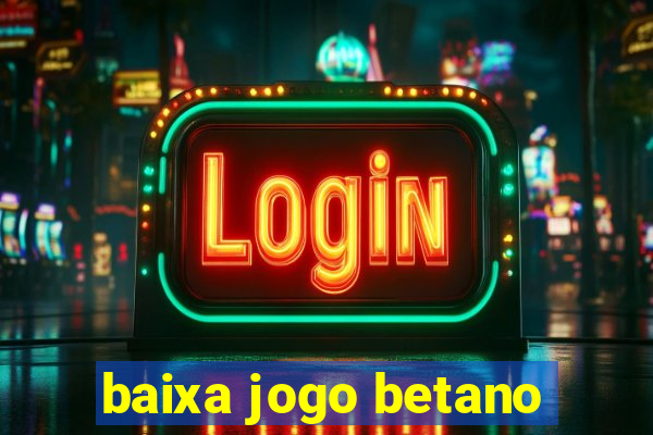 baixa jogo betano