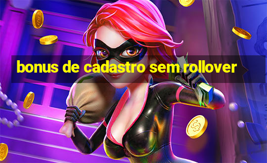 bonus de cadastro sem rollover