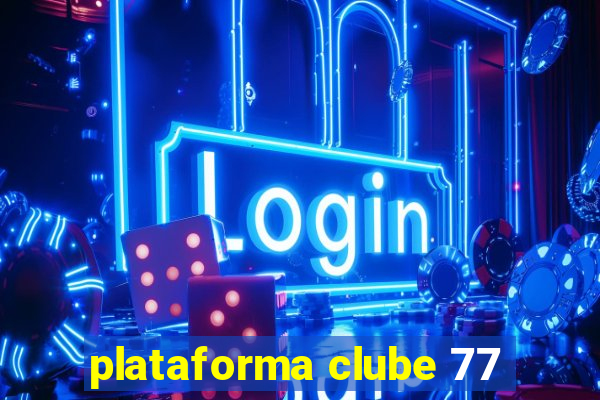 plataforma clube 77