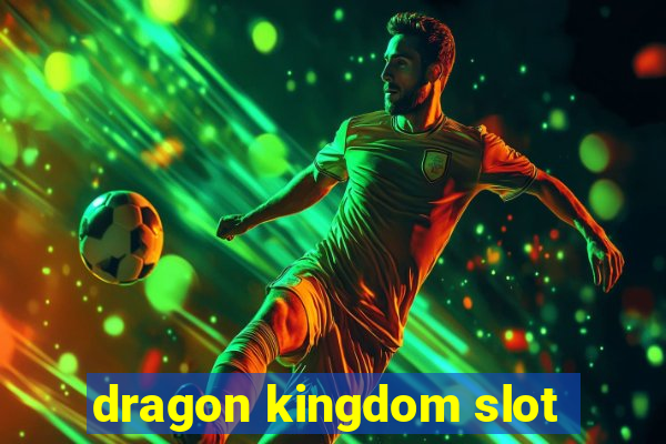 dragon kingdom slot