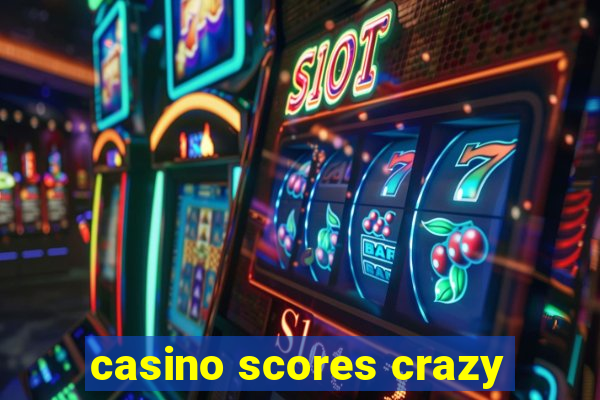 casino scores crazy