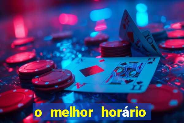 o melhor horário para jogar fortune tiger