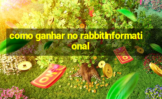 como ganhar no rabbitInformational