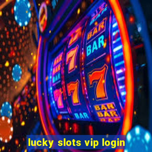 lucky slots vip login