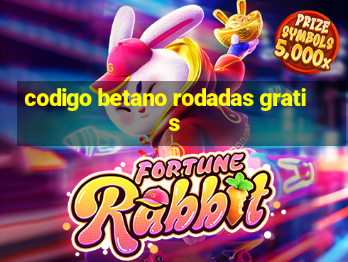 codigo betano rodadas gratis