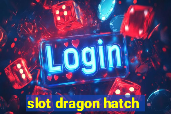 slot dragon hatch