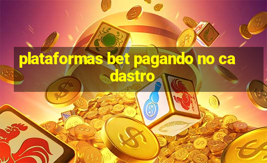 plataformas bet pagando no cadastro