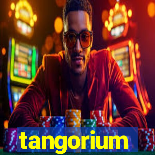 tangorium